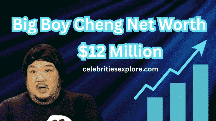 Big Boy Cheng Net Worth