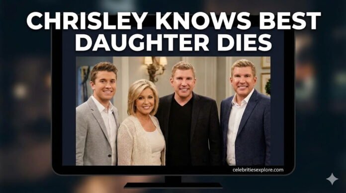 chrisley knows best daughter dies